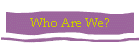 Who Are We?